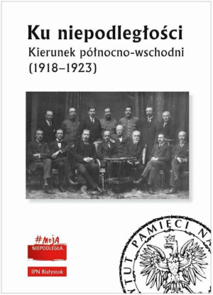 Ku niepodległości. Kierunek północno-wschodni (1918-1923)