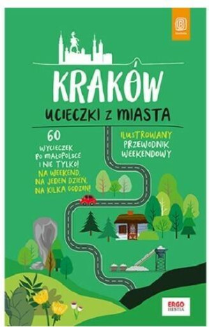 Kraków. Ucieczki z miasta. Przewodnik weekendowy