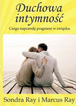 Duchowa intymność. Czego naprawdę pragniesz w związku.