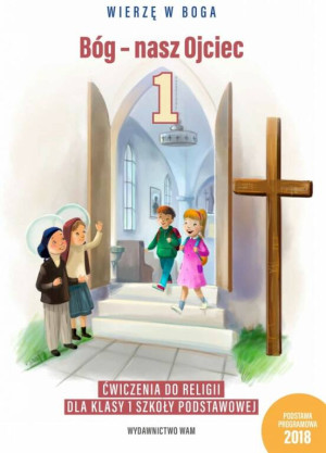 Bóg - nasz Ojciec. Ćwiczenia do religii dla klasy 1 szkoły podstawowej