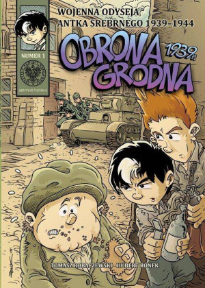 Obrona Grodna 1939 r. Wojenna odyseja Antka Srebrnego. Tom 1
