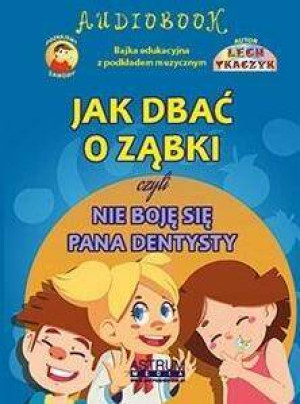 Jak dbać o ząbki czyli nie boję się pana dentysty