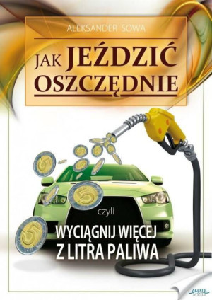Jak jeździć oszczędnie. Wyciągnij więcej z litra paliwa