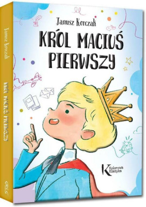 Król Maciuś Pierwszy. Kolorowa klasyka