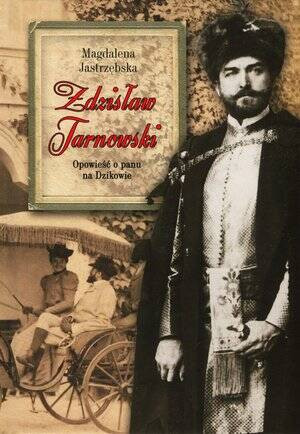 Zdzisław Tarnowski. Opowieść o panu na Dzikowie