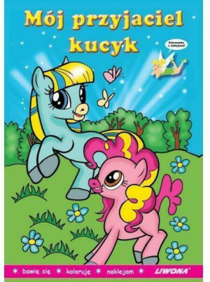 Mój przyjaciel kucyk. Malowanka z naklejkami