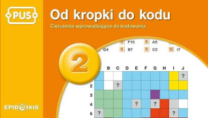 PUS. Od kropki do kodu 2. Ćwiczenia wprowadzające do kodowania