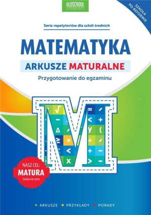 Matematyka. Arkusze maturalne. Przygotowanie do egzaminu.