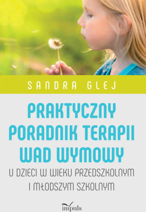 Praktyczny poradnik terapii wad wymowy u dzieci w wieku przedszkolnym i młodszym szkolnym