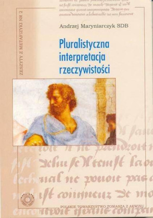 Pluralistyczna interpretacja rzeczywistości. Zeszyty z metafizyki nr 2