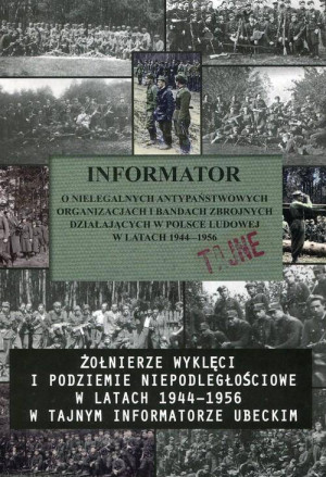 Informator o nielegalnych antypaństwowych organizacjach i bandach zbrojnych działających w Polsce Ludowej w latach 1944-1956