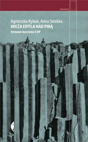 Wieża Eiffla nad Piną. Kresowe marzenia II RP. Reportaż