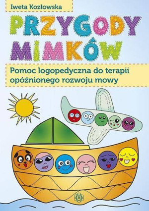 Przygody Mimków. Pomoc logopedyczna do terapii opóźnionego rozwoju mowy
