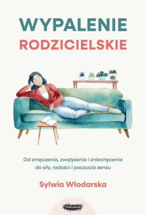 Wypalenie rodzicielskie. Od zmęczenia, zwątpienia