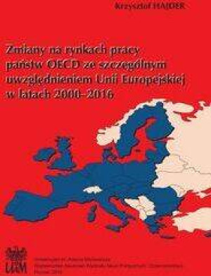 Zmiany na rynkach pracy państw OECD ze szczególnym uwzględnieniem Unii Europejskiej w latach 2000-2016