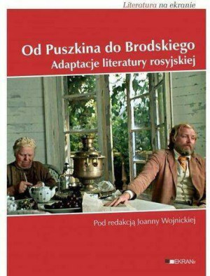 Od Puszkina do Brodskiego. Adaptacje literatury Rosyjskiej. Literatura na ekranie