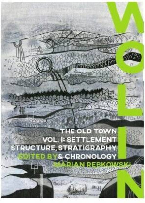 Wolin. The Old Town I. Settlement Structure, Stratigraphy & Chronology