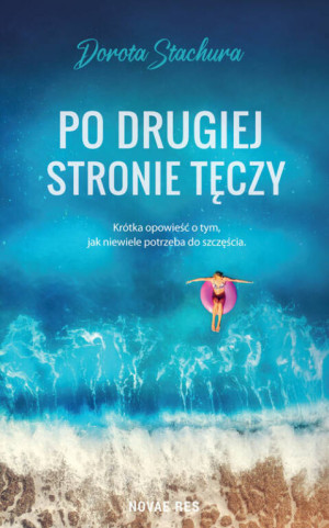 Po drugiej stronie tęczy. Krótka opowieść o tym, jak niewiele potrzeba do szczęścia
