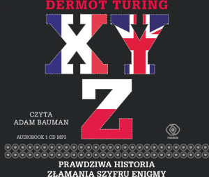 X. Y. Z. Prawdziwa historia złamania szyfru Enigmy. Audiobook.