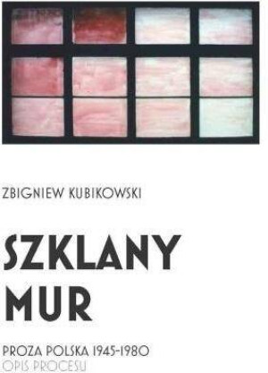 Szklany mur. Proza polska 1945 - 1980