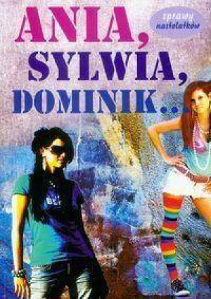 Ania, Sylwia, Dominik. Sprawy nastolatków