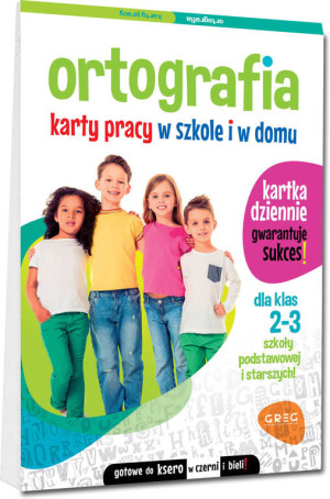 Ortografia. Karty pracy w szkole i w domu. Dla klas 2-3