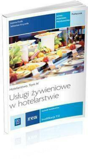 Usługi żywieniowe w hotelarstwie. Hotelarstwo - Podręcznik do nauki zawodu technik hotelarstwa. Szkoły ponadgimnazjalne. Tom IV
