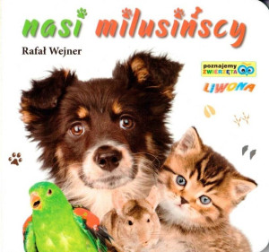 Nasi milusińscy. Poznajemy zwierzęta