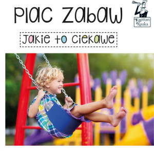 Plac zabaw. Jakie to ciekawe. Kapitan Nauka