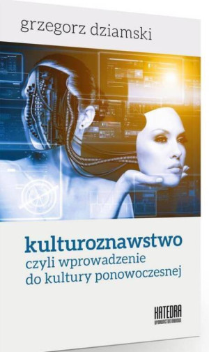 Kulturoznawstwo, czyli wprowadzenie do kultury ponowoczesnej
