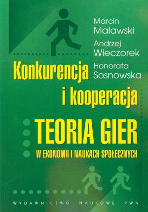 Konkurencja i kooperacja. Teoria gier w ekonomii i naukach społecznych