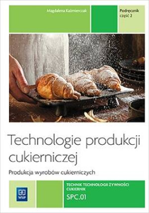Technologie produkcji cukierniczej. Wyroby cukiernicze. Tom 2. Część 2