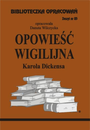 Opowieść Wigilijna Karola Dickensa. Biblioteczka opracowań. Zeszyt nr 85