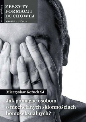Jak pomagać osobom o niechcianych skłonnościach homoseksualnych? Zeszyty Formacji Duchowej. Nr 55