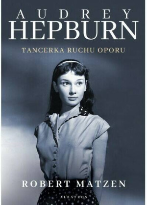 Audrey Hepburn. Tancerka ruchu oporu