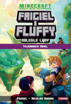 Tajemnica Oriel. Frigiel i Fluffy nieoficjalny przewodnik po świecie Minecraft. Odległe lądy