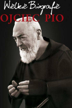 Ojciec Pio. Wielkie Biografie