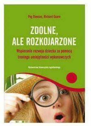 Zdolne, ale rozkojarzone. Wspieranie rozwoju dziecka za pomocą treningu umiejętności wykonawczych