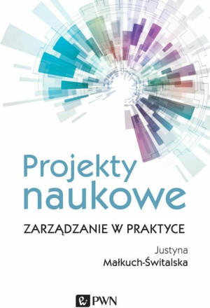 Projekty naukowe. Zarządzanie w praktyce