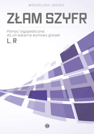Złam szyfr. Pomoc logopedyczna do utrwalania wymowy głosek L, R