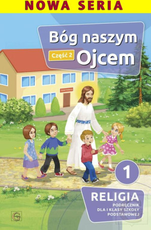 Katechizm Bóg jest naszym Ojcem. Podręcznik dla pierwszej klasy szkoły podstawowej. Część 2