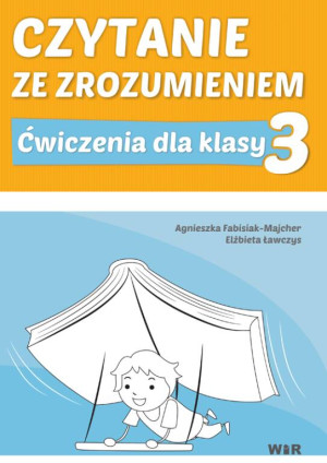 Czytanie ze zrozumieniem. Ćwiczenia dla klasy 3. Szkoła podstawowa