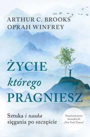 Życie, którego pragniesz. Sztuka i nauka sięgania po szczęście wyd. kieszonkowe