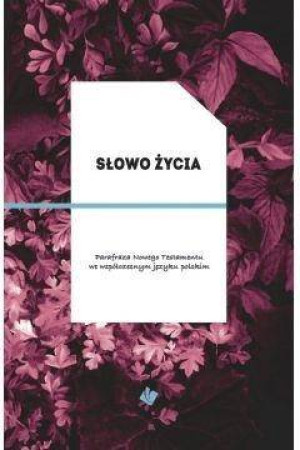 Słowo Życia. Parafraza Nowego Testamentu we współczesnym języku polskim.