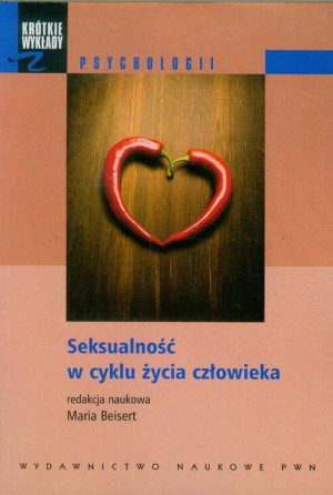 Seksualność w cyklu życia człowieka. Krótkie wykłady z psychologii