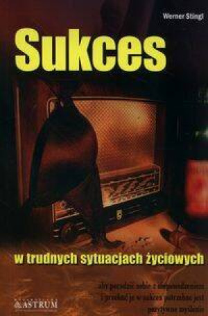 Sukces - w trudnych sytuacjach życiowych