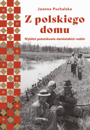 Z polskiego domu. Wybitni potomkowie ziemiańskich rodów