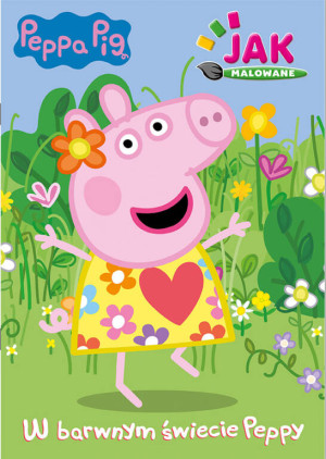 Peppa Pig. W barwnym świecie Peppy. Jak malowane