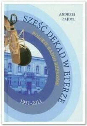 Sześć dekad w eterze. Polskie Radio Rzeszów 1951-2011