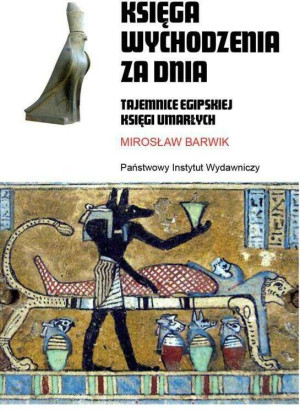 Księga wychodzenia za dnia. Tajemnice egipskiej księgi umarłych. Rodowody cywilizacji